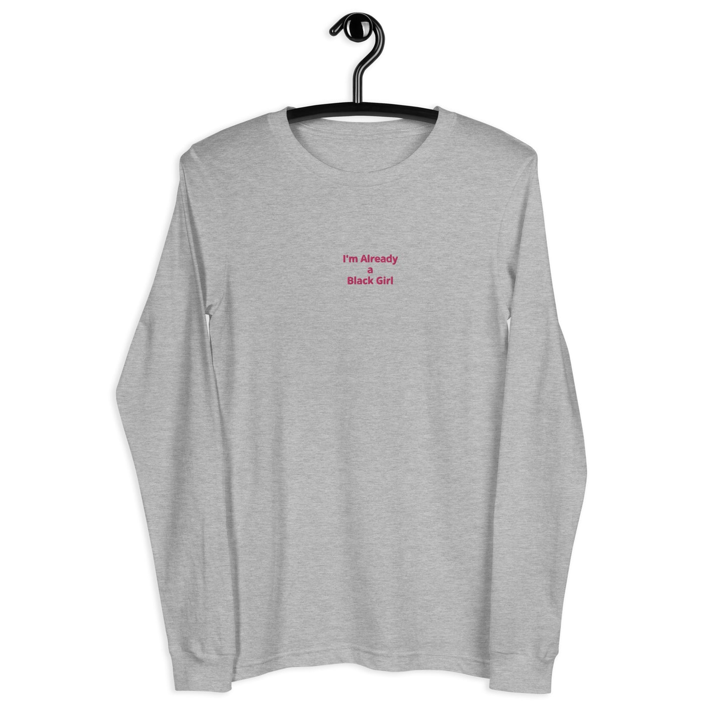 I'm Already a Black Girl Long Sleeve Tee *more colors*