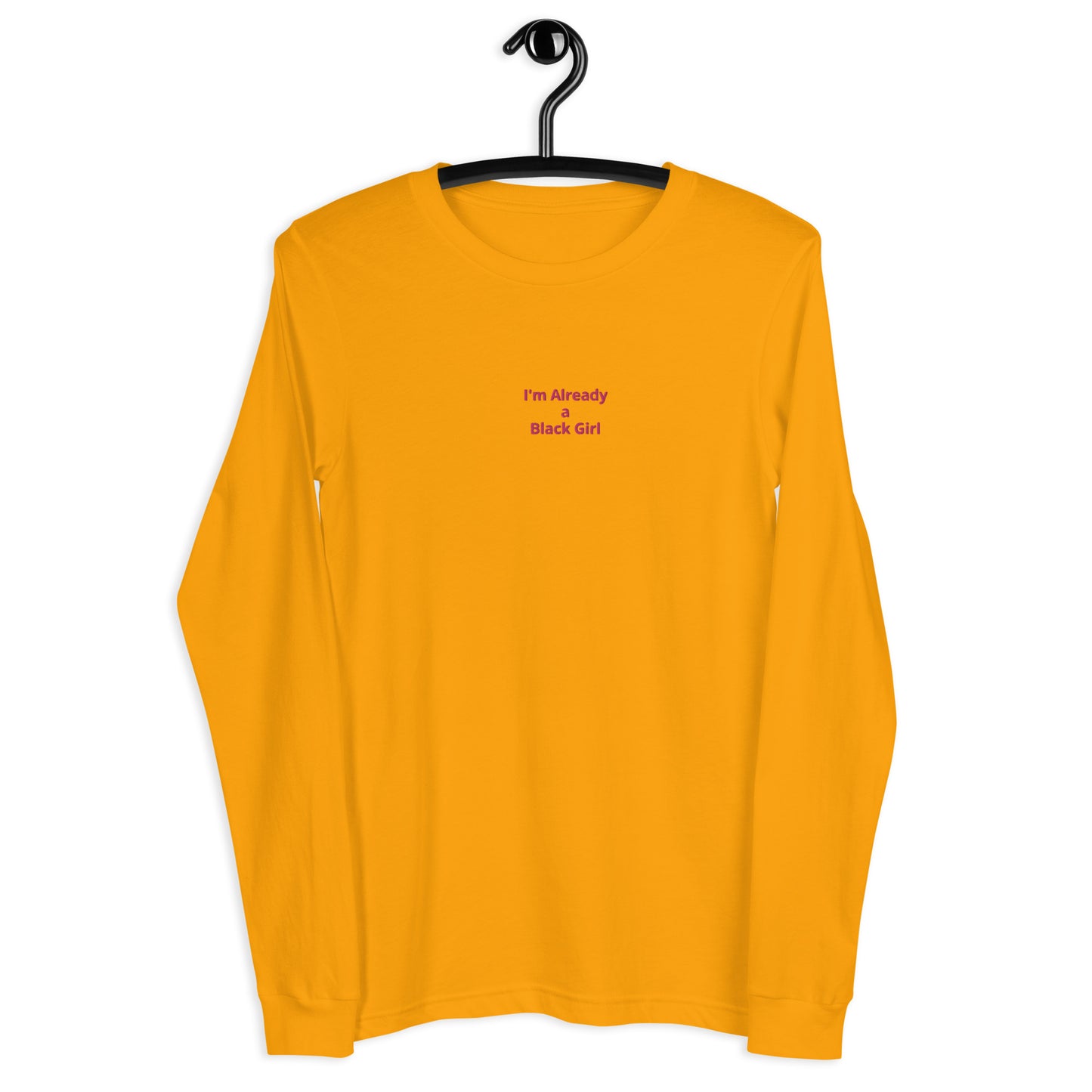 I'm Already a Black Girl Long Sleeve Tee *more colors*