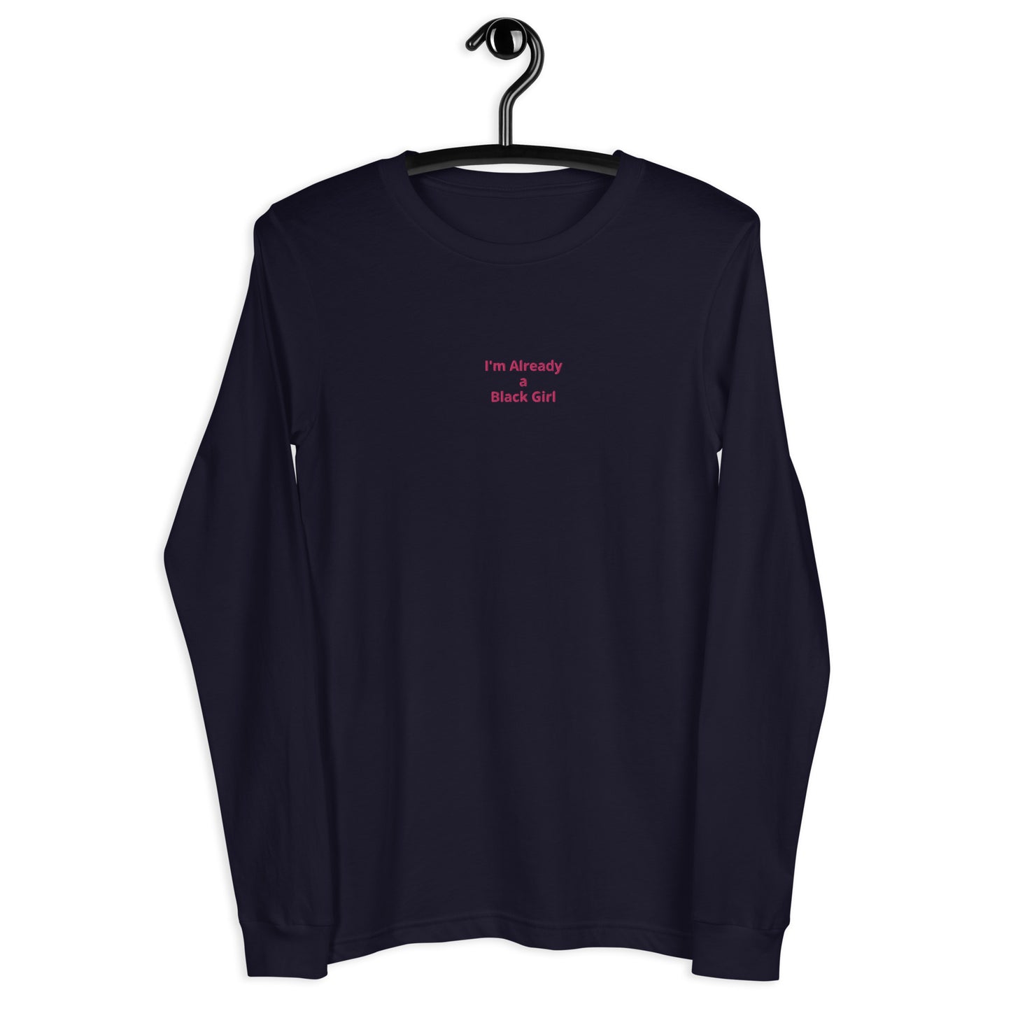 I'm Already a Black Girl Long Sleeve Tee *more colors*