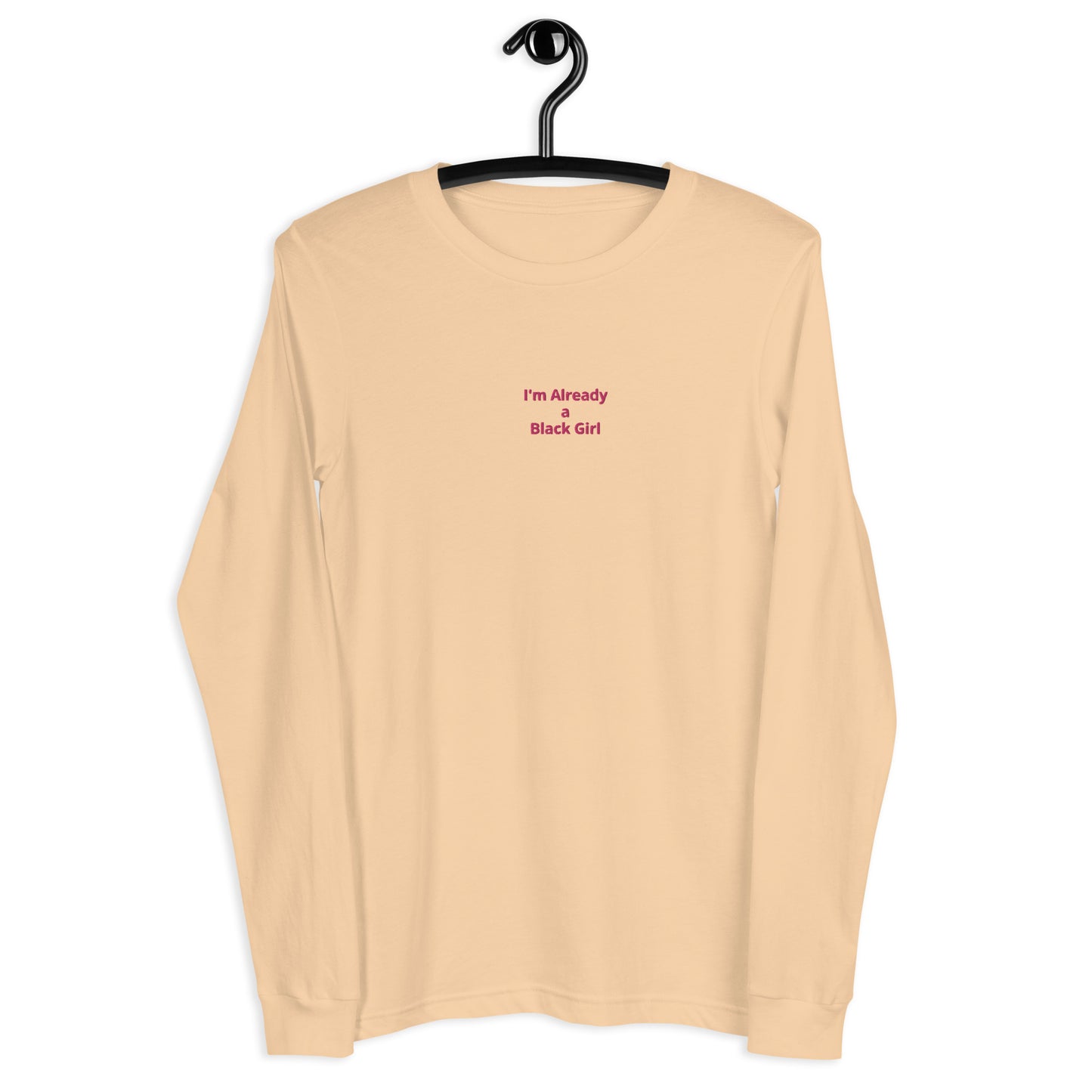 I'm Already a Black Girl Long Sleeve Tee *more colors*