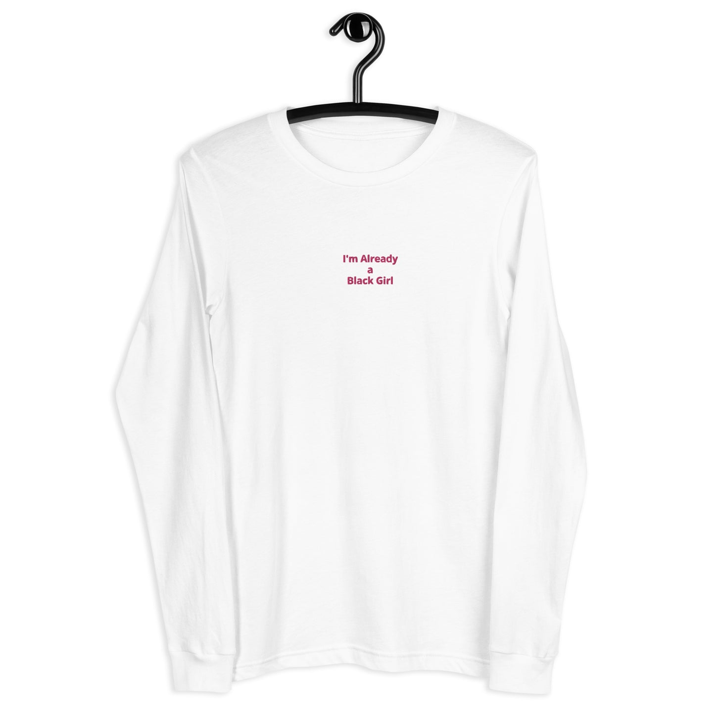 I'm Already a Black Girl Long Sleeve Tee *more colors*